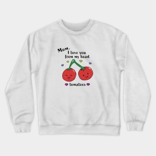 I love you mom Crewneck Sweatshirt